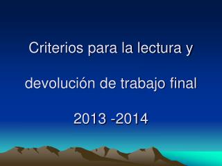 Criterios para la lectura y devolución de trabajo final 2013 -2014