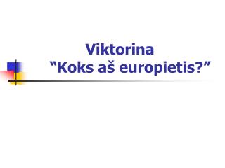 Viktorina “Koks aš europietis?”