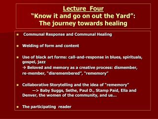 Lecture Four “ Know it and go on out the Yard”: The journey towards healing