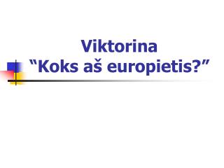 Viktorina “Koks aš europietis?”
