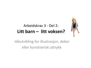 Arbeidskrav 3 - Del 2: Litt barn – litt voksen?