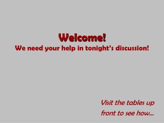 Welcome! We need your help in tonight’s discussion!