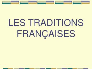 LES TRADITIONS FRANÇAISES