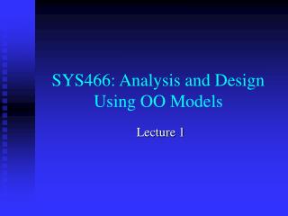 SYS466: Analysis and Design Using OO Models