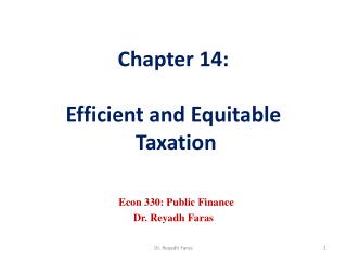 Chapter 14: Efficient and Equitable Taxation Econ 330: Public Finance Dr. Reyadh Faras