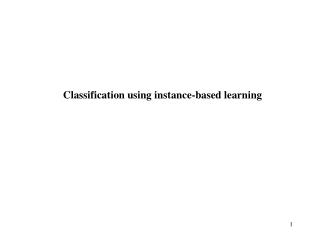 Classification using instance-based learning