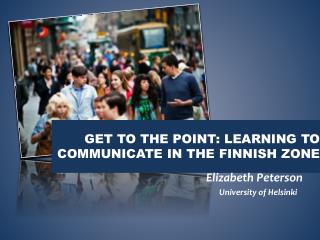 Get to the point: learning to communicate in the Finnish zone