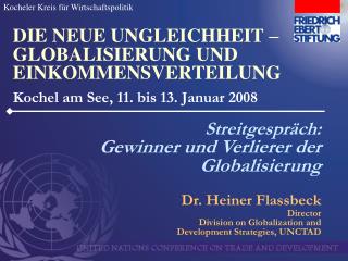 Dr. Heiner Flassbeck Director Division on Globalization and Development Strategies, UNCTAD
