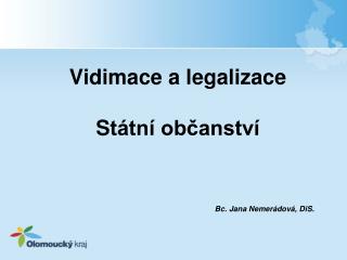 Vidimace a legalizace S tátní občanství Bc. Jana Nemerádová, DiS.