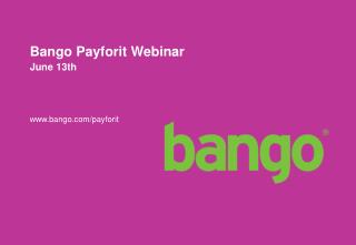Bango Payforit Webinar	 June 13th bango/payforit