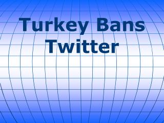Turkey Bans Twitter