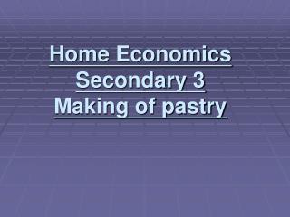 Home Economics Secondary 3 Making of pastry