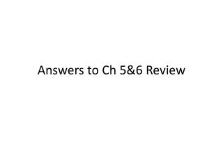 Answers to Ch 5&amp;6 Review