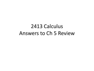 2413 Calculus Answers to Ch 5 Review