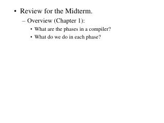 Review for the Midterm. Overview (Chapter 1): What are the phases in a compiler?