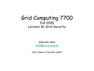 Grid Computing 7700 Fall 2005 Lecture 16: Grid Security