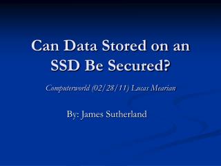 Can Data Stored on an SSD Be Secured? Computerworld (02/28/11) Lucas Mearian