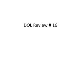 DOL Review # 16