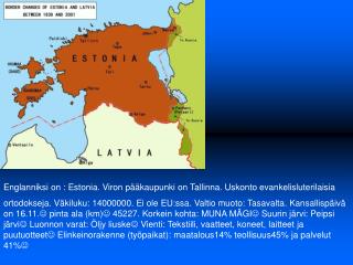 Englanniksi on : Estonia. Viron pääkaupunki on Tallinna. Uskonto evankelisluterilaisia