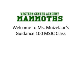 Welcome to Ms. Muizelaar’s Guidance 100 MSJC Class