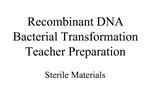 Recombinant DNA Bacterial Transformation Teacher Preparation Sterile Materials