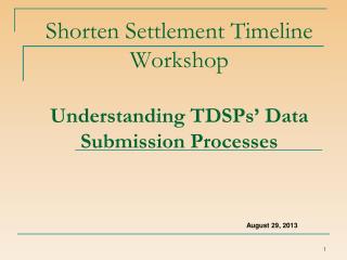 Shorten Settlement Timeline Workshop Understanding TDSPs’ Data Submission Processes