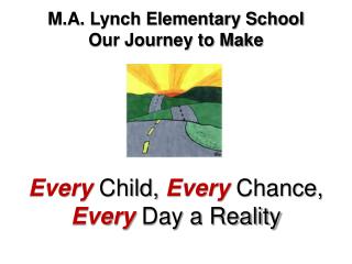 M.A. Lynch Elementary School Our Journey to Make