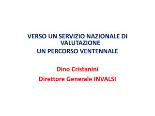 VERSO UN SERVIZIO NAZIONALE DI VALUTAZIONE UN PERCORSO VENTENNALE Dino Cristanini