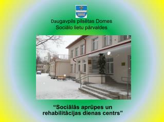 Da ugavpils pilsētas Domes Sociālo lietu pārvaldes