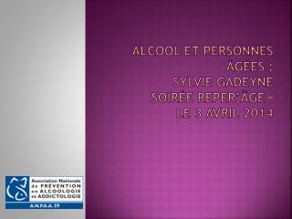 Alcool et personnes âgées : Sylvie Gadeyne Soirée Reper’âge – Le 3 Avril 2014