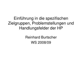 Einführung in die spezifischen Zielgruppen, Problemstellungen und Handlungsfelder der HP