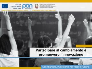 Partecipare al cambiamento e promuovere l’innovazione