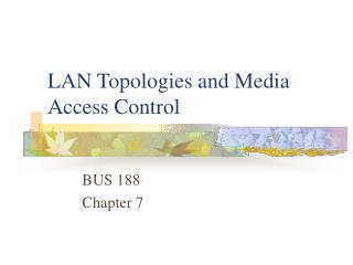 LAN Topologies and Media Access Control