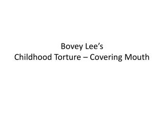 Bovey Lee ’ s Childhood Torture – Covering Mouth