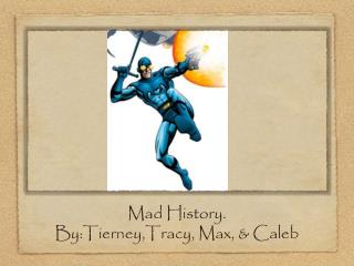 Mad History. By:Tierney,Tracy, Max, &amp; Caleb