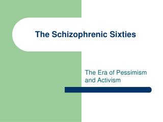 The Schizophrenic Sixties