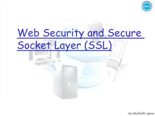 Web Security and Secure Socket Layer (SSL)