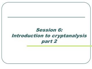 Session 6: Introduction to cryptanalysis part 2