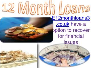 e12monthloans3.co.uk are the Quick and best solution for fin
