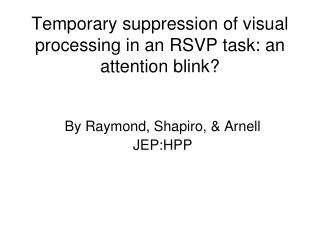 Temporary suppression of visual processing in an RSVP task: an attention blink?