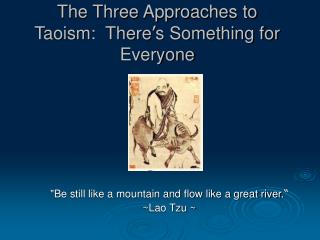 The Three Approaches to Taoism: There ’ s Something for Everyone
