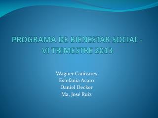 PROGRAMA DE BIENESTAR SOCIAL - VI TRIMESTRE 2013