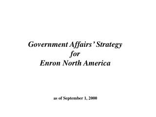 Government Affairs’ Strategy for Enron North America as of September 1, 2000