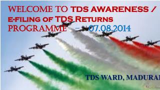 WELCOME TO TDS AWARENESS / e-filing of TDS Returns PROGRAMME – 07.08.2014