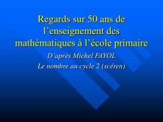 Regards sur 50 ans de l’enseignement des mathématiques à l’école primaire