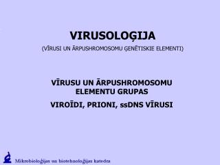 VIRUSOLOĢIJA (VĪRUSI UN ĀRPUSHROMOSOMU ĢENĒTISKIE ELEMENTI)