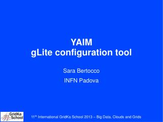YAIM gLite configuration tool Sara Bertocco INFN Padova