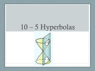 10 – 5 Hyperbolas
