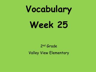 Vocabulary Week 25 2 nd Grade Valley View Elementary