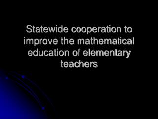 Statewide cooperation to improve the mathematical education of elementary teachers